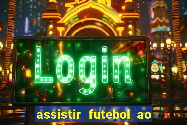 assistir futebol ao vivo multi canais